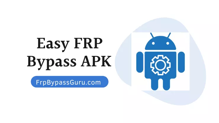 Easy FRP Bypass APK Download 2022 (100% Working)