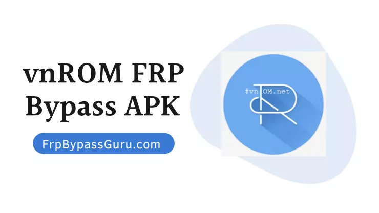 vnROM FRP Bypass Apk Download 2022 (vnROM.net/Bypass)