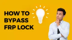 How to Bypass FRP Lock